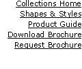 Collections Home
Shapes & Styles
Product Guide
Download Brochur