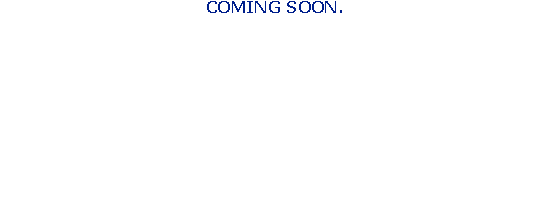COMING SOON.
