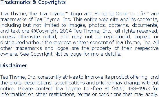 Trademarks & Copyrights 

Tea Thyme, the Tea Thyme Logo and Br