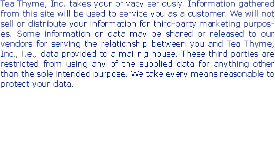 Tea Thyme, Inc. takes your privacy seriously. Information gathe